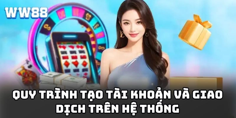 Quy trình tạo tài khoản và giao dịch trên hệ thống